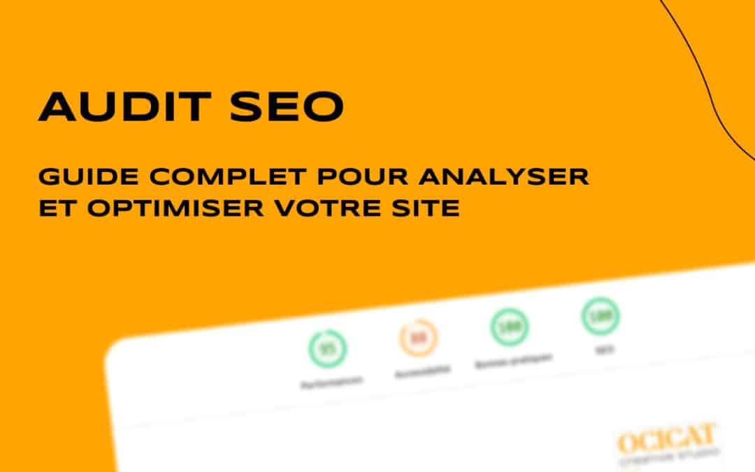 Audit SEO : Guide complet pour analyser et optimiser votre site